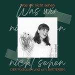 Logo of the podcast Was wir nicht sehen - DER Podcast rund um Bakterien Podcast Was wir nicht sehen - DER Podcast rund um Bakterien
