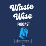 Logo of the podcast Waste Wise Podcast Podcast Waste Wise Podcast