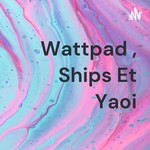 Logo of the podcast Wattpad , Ships Et Yaoi Podcast Wattpad , Ships Et Yaoi
