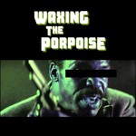 Waxing the Porpoise Podcast Waxing the Porpoise