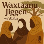 Logo of the podcast Waxtaanu Jigeen w/ Abiba Podcast Waxtaanu Jigeen w/ Abiba