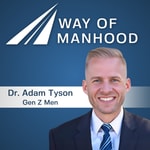 Way of Manhood with Dr. Adam Tyson Podcast Way of Manhood with Dr. Adam Tyson