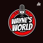 Logo of the podcast Wayne’s World Podcast Podcast Wayne’s World Podcast