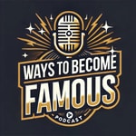 Logo of the podcast Ways To Become Famous Podcast Ways To Become Famous