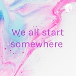Logo of the podcast We all start somewhere 🌱 Podcast We all start somewhere 🌱