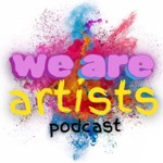 We Are Artists Podcast We Are Artists