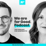 Logo of the podcast We Are For Good Podcast - The Podcast for Nonprofits