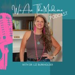 Podcast We Are The Medicine Podcast