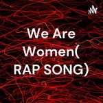 Logo of the podcast We Are Women( RAP SONG) Podcast We Are Women( RAP SONG)