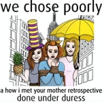 Logo of the podcast WE CHOSE POORLY: A HIMYM Retrospective Done Under Duress Podcast WE CHOSE POORLY: A HIMYM Retrospective Done Under Duress