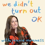 Logo of the podcast We Didn't Turn Out OK with Jennie Monness Podcast We Didn't Turn Out OK with Jennie Monness