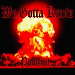 Logo of the podcast We Gotta Know Podcast Podcast We Gotta Know Podcast