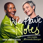 We Have Notes with Liv Little and Miranda Sawyer Podcast We Have Notes with Liv Little and Miranda Sawyer