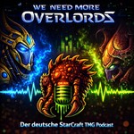 We Need More Overlords - der deutsche StarCraft TMG Podcast Podcast We Need More Overlords - der deutsche StarCraft TMG Podcast