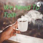 Podcast We Need To Talk 