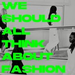 Logo of the podcast WE SHOULD ALL THINK ABOUT FASHION Podcast WE SHOULD ALL THINK ABOUT FASHION