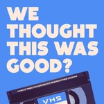 Logo of the podcast We Thought This Was Good? Podcast We Thought This Was Good?