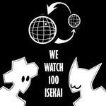 Logo of the podcast We Watch 100 Isekai Podcast We Watch 100 Isekai