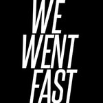 We Went Fast We Went Fast
