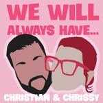 We Will Always Have Podcast We Will Always Have