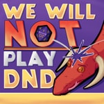Logo of the podcast We Will NOT Play DnD Logo of the podcast We Will NOT Play DnD