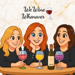 We Wine Whenever's Podcast Podcast We Wine Whenever's Podcast