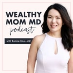 Wealthy Mom MD Podcast Podcast Wealthy Mom MD Podcast