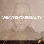 Weaving Your Reality Podcast Weaving Your Reality