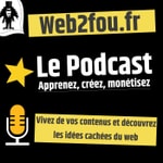 Logo of the podcast Web2fou - Créez, Apprenez, Monétisez Podcast Web2fou - Créez, Apprenez, Monétisez