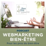 Logo of the podcast Webmarketing pour les pros du Bien-être Podcast Webmarketing pour les pros du Bien-être