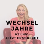 Logo of the podcast Wechseljahre na und? Jetzt erst recht! Podcast Wechseljahre na und? Jetzt erst recht!