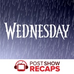 Podcast Wednesday: A Post Show Recap