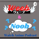 Logo of the podcast Weeb and Noob Watch Anime Podcast Podcast Weeb and Noob Watch Anime Podcast
