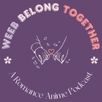 Logo of the podcast Weeb Belong Together: A Romance Anime Podcast Podcast Weeb Belong Together: A Romance Anime Podcast
