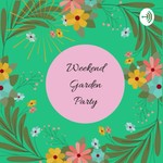 Logo of the podcast Weekend Garden Party Podcast Weekend Garden Party