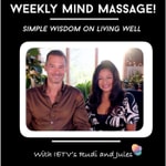 Podcast Weekly Mind Massage! Simple wisdom for living well