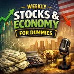 Logo of the podcast Weekly Stocks and Economy For Dummies Podcast Weekly Stocks and Economy For Dummies