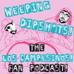 Podcast Weeping Dipshits! The Los Campesinos! Fan Podcast!