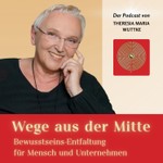 Logo of the podcast Wege aus der Mitte - Bewusstseins-Entfaltung für Mensch und Unternehmen Podcast Wege aus der Mitte - Bewusstseins-Entfaltung für Mensch und Unternehmen