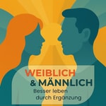 Logo of the podcast Weiblich & Männlich. Besser leben durch Ergänzung Podcast Weiblich & Männlich. Besser leben durch Ergänzung