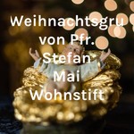 Logo of the podcast Weihnachtsgruß von Pfr. Stefan Mai Wohnstift Podcast Weihnachtsgruß von Pfr. Stefan Mai Wohnstift