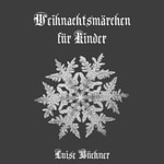 Logo of the podcast Weihnachtsmärchen für Kinder by Luise Büchner (1821 - 1877) Podcast Weihnachtsmärchen für Kinder by Luise Büchner (1821 - 1877)