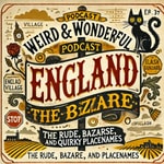 Podcast Weird & Wonderful England: The Rude, Bizarre, and Quirky Placenames