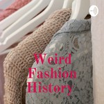 Podcast Weird Fashion History 
