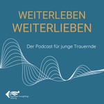 Podcast Weiterleben Weiterlieben – der Podcast für junge Trauernde
