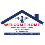 Welcome Home - A Podcast for Veterans, About Veterans, By Veterans Podcast Welcome Home - A Podcast for Veterans, About Veterans, By Veterans