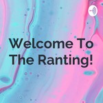 Logo of the podcast Welcome To The Ranting! Podcast Welcome To The Ranting!