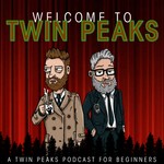 Welcome to Twin Peaks Podcast Welcome to Twin Peaks