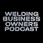 Logo of the podcast Welding Business Owner Podcast Podcast Welding Business Owner Podcast