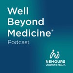 Well Beyond Medicine: The Nemours Children's Health Podcast Podcast Well Beyond Medicine: The Nemours Children's Health Podcast